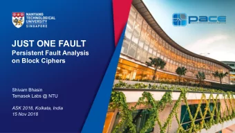 JUST ONE FAULT  Persistent Fault Analysis  on Block Ciphers  Shivam Bhasin  Temasek Labs @ NTU  ASK