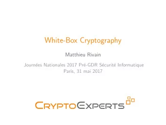 White-Box Cryptography  Matthieu Rivain  Journ  ees Nationales 2017 Pr  e-GDR S  ecurit  e