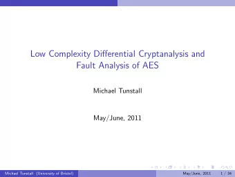 Low Complexity Differential Cryptanalysis and  Fault Analysis of AES  Michael Tunstall  May/June,