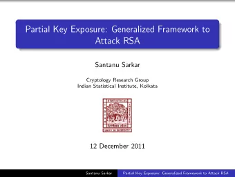 Partial Key Exposure: Generalized Framework to  Attack RSA  Santanu Sarkar  Cryptology Research