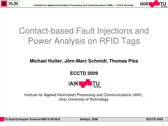 Contact-based Fault Injections and  Power Analysis on RFID Tags Michael Hutter, Jrn-Marc Schmidt,