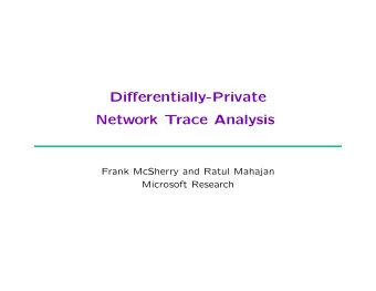 Differentially-Private  Network Trace Analysis  Frank McSherry and Ratul Mahajan  Microsoft