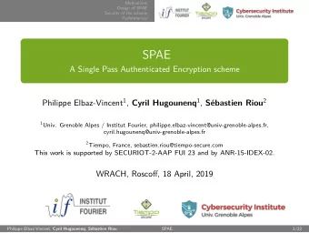 SPAE  A Single Pass Authenticated Encryption scheme Philippe Elbaz-Vincent 1 , Cyril Hugounenq 1 ,