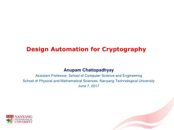 Design Automation for Cryptography  Anupam Chattopadhyay  Assistant Professor, School of Computer
