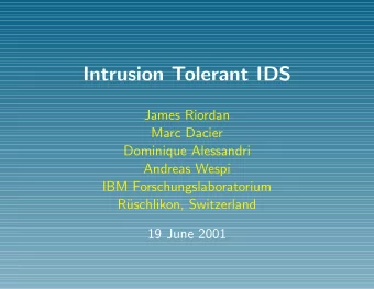 Intrusion Tolerant IDS  James Riordan  Marc Dacier  Dominique Alessandri  Andreas Wespi  IBM