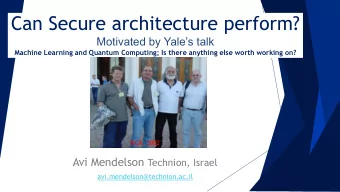 Can Secure architecture perform?  Motivated by Yales talk  Machine Learning and Quantum