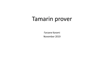 Tamarin prover  Farzane Karami  November 2019  Tamarin  A tool for modeling and analysis of