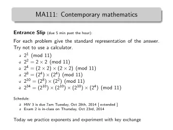MA111: Contemporary mathematics Entrance Slip (due 5 min past the hour):  For each problem give the