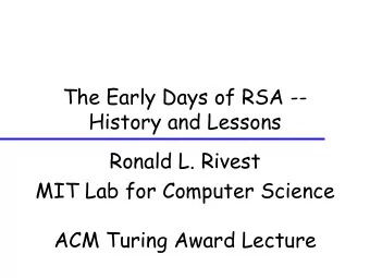 The Early Days of RSA --  History and Lessons  Ronald L. Rivest  MIT Lab for Computer Science  ACM
