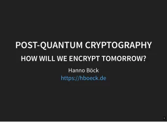 POST-QUANTUM CRYPTOGRAPHY  HOW WILL WE ENCRYPT TOMORROW?  Hanno Bck  https://hboeck.de  1