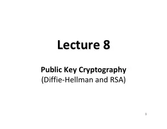 Lecture 8  Public Key Cryptography (Diffie-Hellman and RSA)  1  Public Key Cryptography