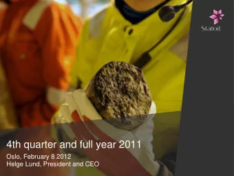 4th quarter and full year 2011  Oslo, February 8 2012  Helge Lund, President and CEO  2011