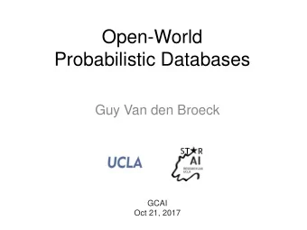 Open-World  Probabilistic Databases  Guy Van den Broeck  GCAI  Oct 21, 2017  Overview 1. Why