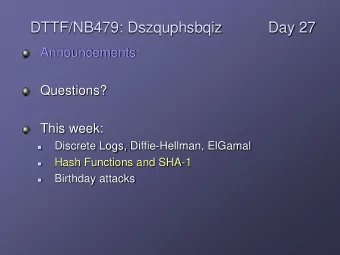 DTTF/NB479: Dszquphsbqiz  Day 27  Announcements:  Questions?  This week:  Discrete Logs,