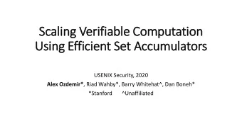 Using Efficient Set Accumulators  USENIX Security, 2020 Alex Ozdemir* , Riad Wahby*, Barry