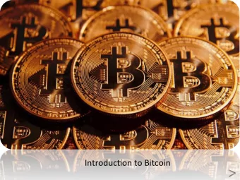 Introduc)on to Bitcoin CONTENTS What is Bitcoin Who created it? Who prints it? How does Bitcoin
