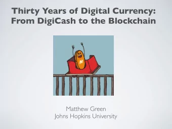 Thirty Years of Digital Currency:  From DigiCash to the Blockchain Matthew Green   Johns Hopkins