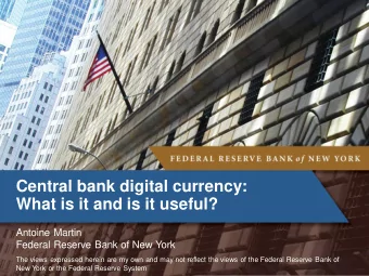 Central bank digital currency:  What is it and is it useful?  Antoine Martin  Federal Reserve Bank