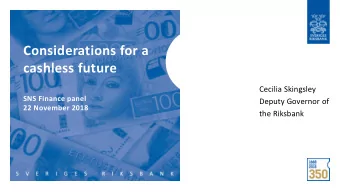 Considerations for a  cashless future  Cecilia Skingsley  SNS Finance panel  Deputy Governor of  22