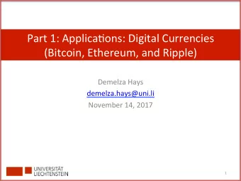 Part  1:  Applica-ons:  Digital  Currencies    (Bitcoin,  Ethereum,  and