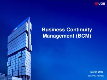 Business Continuity  Management (BCM)  March 2013  Bank UOB Indonesia  BUSINESS CONTINUITY