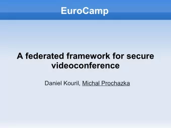 EuroCamp  A federated framework for secure  videoconference  Daniel Kouril, Michal Prochazka
