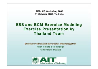 ESS and BCM Exercise Modeling  g  Exercise Presentation by  Thailand Team  Thailand Team  Shreekar