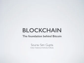 BLOCKCHAIN  The foundation behind Bitcoin  Sourav Sen Gupta  Indian Statistical Institute, Kolkata