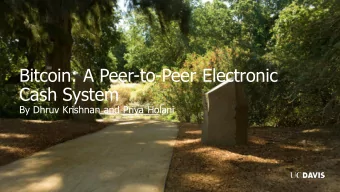 Bitcoin: A Peer-to-Peer Electronic  Cash System  By Dhruv Krishnan and Priya Holani  Bitcoin: A