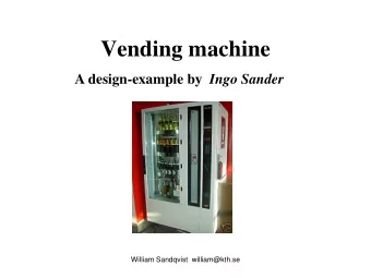 Vending machine A design-example by Ingo Sander  William Sandqvist  william@kth.se  System Control