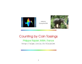 Counting by Coin Tossings  Philippe Flajolet, INRIA, France  http://algo.inria.fr/flajolet  1  From