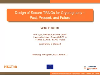 Design of Secure TRNGs for Cryptography   Past, Present, and Future Viktor F ISCHER  Univ Lyon,