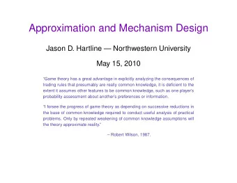 Approximation and Mechanism Design  Jason D. Hartline  Northwestern University  May 15, 2010