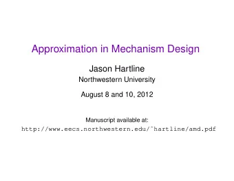 Approximation in Mechanism Design  Jason Hartline  Northwestern University  August 8 and 10, 2012