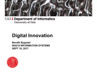 Digital Innovation  Bendik Bygstad  IN5210 INFORMATION SYSTEMS  SEPT 18, 2017  Bendik  Current