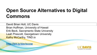 Open Source Alternatives to Digital  Commons  David Brian Holt, UC Davis  Brian Huffman, University