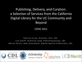 Digital Library for the UC Community and  Beyond  CENIC 2011  Pa t r i c i a  C r u s e ,  D i re c