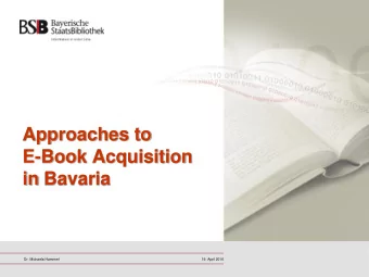Approaches to  E-Book Acquisition  in Bavaria  Dr. Michaela Hammerl  19. April 2016  2  The current