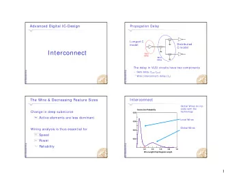 Interconnect  Gate  delay  Wire  delay  The delay in VLSI circuits have two components Gate delay (