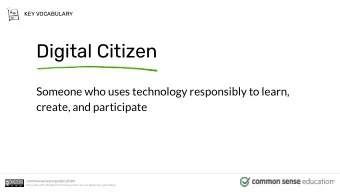 Digital Citizen  Someone who uses technology responsibly to learn,  create, and participate