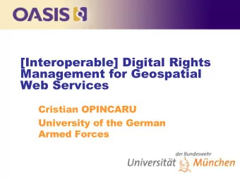 [Interoperable] Digital Rights  Management for Geospatial  Web Services  Cristian OPINCARU