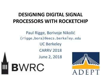 DESIGNING DIGITAL SIGNAL  PROCESSORS WITH ROCKETCHIP  Paul Rigge, Borivoje Nikoli