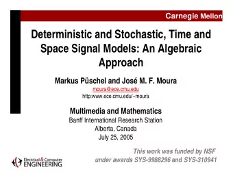 Deterministic and Stochastic, Time and  Space Signal Models: An Algebraic  Approach  Markus