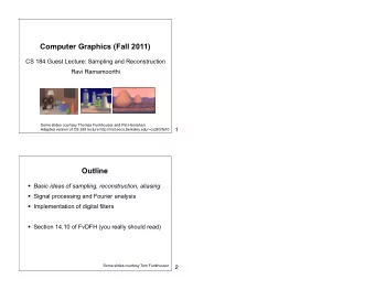 Computer Graphics (Fall 2011)  CS 184 Guest Lecture: Sampling and Reconstruction  Ravi Ramamoorthi