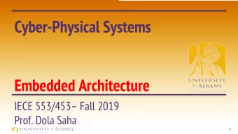 Cyber-Physical Systems  Embedded Architecture  IECE 553/453 Fall 2019  Prof. Dola Saha  1