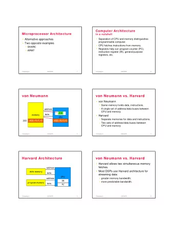 von Neumann  von Neumann vs. Harvard   von Neumann   Same memory holds data, instructions.