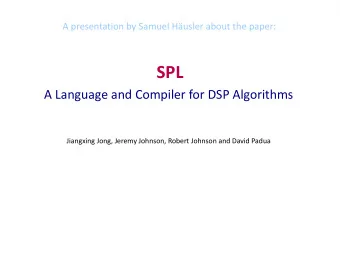 SPL  A Language and Compiler for DSP Algorithms  Jiangxing Jong, Jeremy Johnson, Robert Johnson and