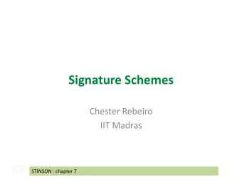 Signature Schemes  Chester Rebeiro  IIT Madras  CR  STINSON : chapter 7  Recall : MACs y = h K (x)