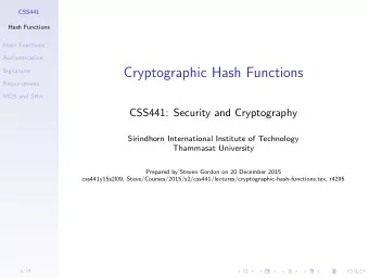 Cryptographic Hash Functions  Signatures  Requirements  MD5 and SHA  CSS441: Security and