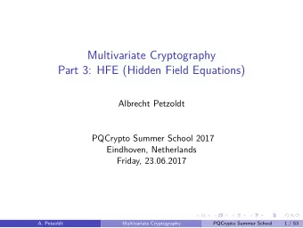 Multivariate Cryptography  Part 3: HFE (Hidden Field Equations)  Albrecht Petzoldt  PQCrypto Summer